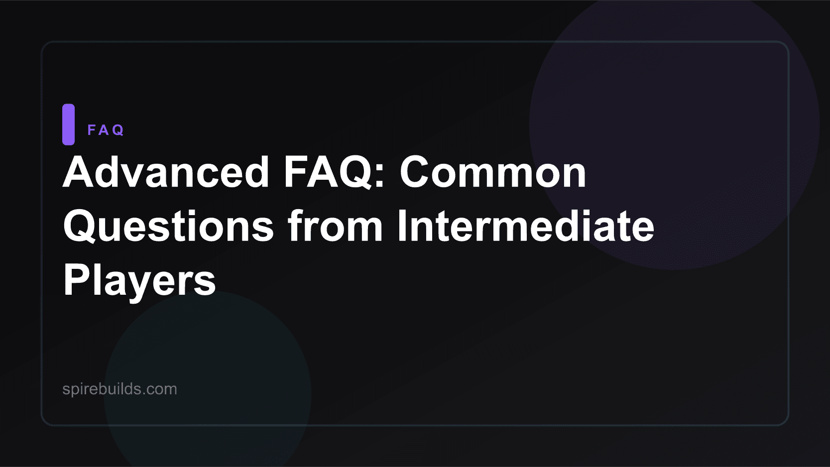 Advanced FAQ: Common Questions from Intermediate Players