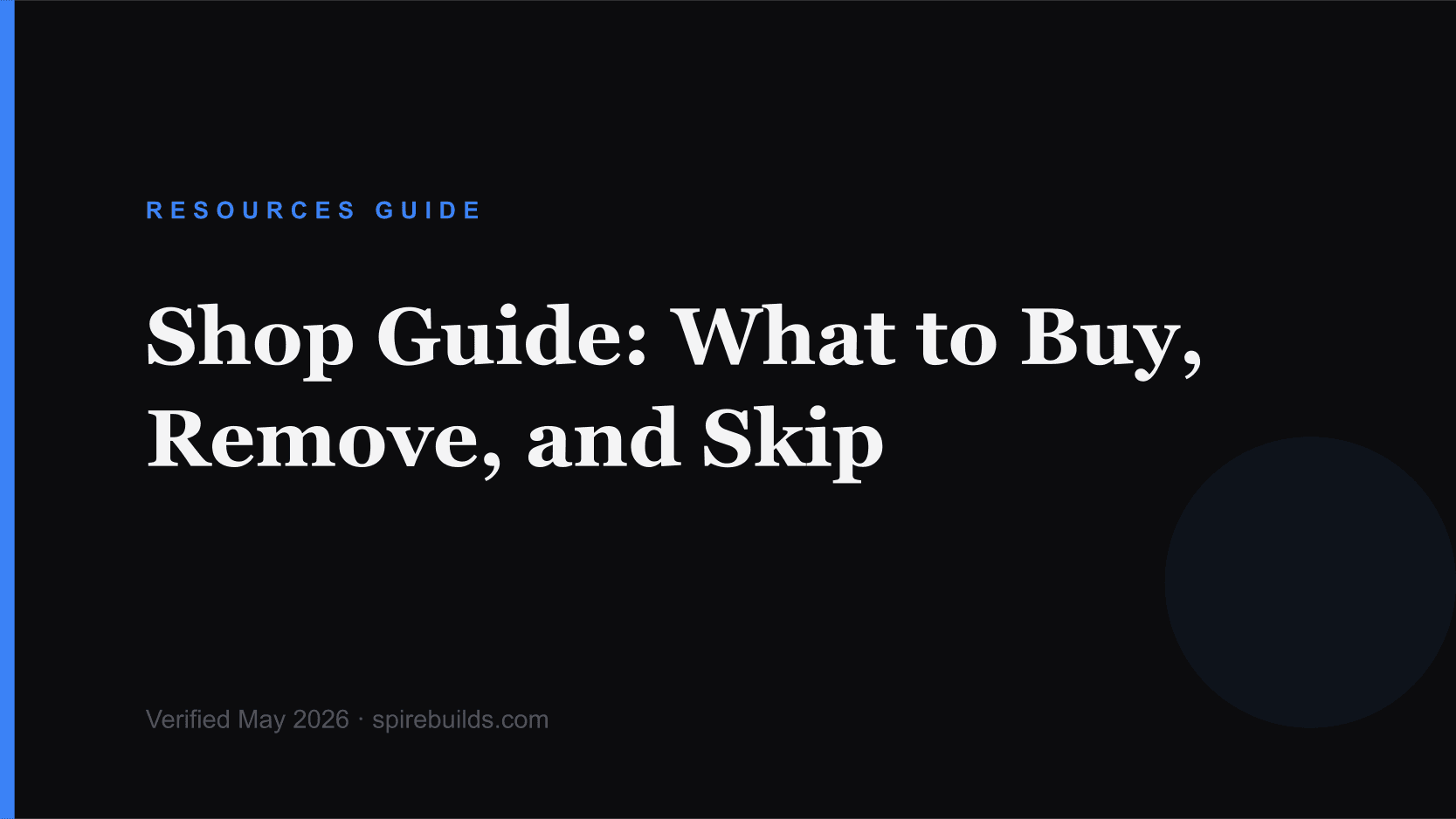 Shop Guide: What to Buy, Remove, and Skip